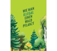 Wie man illegal einen Wald pflanzt