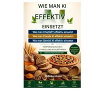 Wie man KI effektiv einsetzt Wie man ChatGPT effektiv nutzt Wie man Claude AI effektiv einsetzt Wie man Gemini AI effektiv einsetzt Über Körpergesundheit, Fitness und Wohlbefinden: Eine einfache