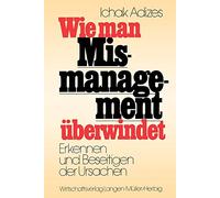 Wie man Mismanagement ueberwindet [How To Solve The Mismanagement Crisis - German edition]