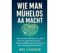 WIE MAN MÜHELOS AA MACHT: Die bewährte Methode, um Ihren Darm zu regulieren und sich besser zu fühlen, auch wenn Sie nie eine Lösung gefunden haben!: 4 (kacken !)