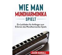 Wie man Mundharmonika spielt: Ein Leitfaden für Anfänger zum Erlernen des Mundharmonika-Spiels