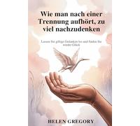 Wie man nach einer Trennung aufhört, zu viel nachzudenken: Lassen Sie giftige Gedanken los und finden Sie wieder Glück