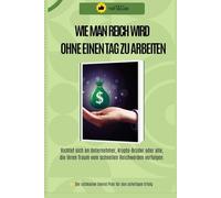 WIE MAN REICH WIRD, OHNE EINEN TAG ZU ARBEITE (The Empty Truths Collection™)