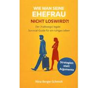 WIE MAN SEINE EHEFRAU NICHT LOSWIRD?!: Der (halbwegs) legale Survival-Guide für ein ruhiges Leben