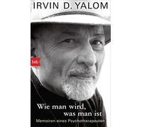 Irvin D. Yalom Barbara Wie man wird, was man ist: Memoiren eines Ps (Paperback)