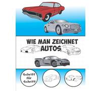Wie Man Zeichnet Autos Schritt für Schritt: Buch für Kinder Zeichnen lernen Kopieren Auto Geschenkidee für Kinder 4-12 Schritt für Schritt