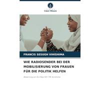 WIE RADIOSENDER BEI DER MOBILISIERUNG VON FRAUEN FÜR DIE POLITIK HELFEN: Bewertung von Sun Rays 103.1 FM, Konshisha