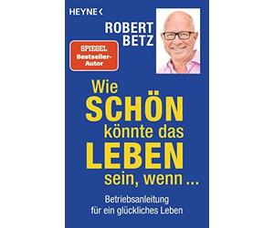 Wie schon konnte das Leben sein, wenn ...: Betr, Betz.