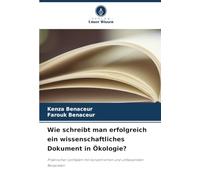 Wie schreibt man erfolgreich ein wissenschaftliches Dokument in Ökologie?: Praktischer Leitfaden mit konzertierten und umfassenden Beispielen