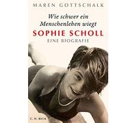 Wie schwer ein Menschenleben wiegt: Sophie Scholl, Gottschalk 9783406768552.