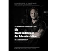 Wie überlebe ich die Intensivstation? - Band 2 : Die Krankheitsbilder der Intensivstation: Über 30 Krankheitsbilder & Notfälle, bewusst einfach ... ersten 12 Monate auf der Intensivstation