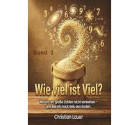 Wie viel ist Viel?: Warum wir große Zahlen nicht verstehen und ein Sack Reis das ändert.: 1 (Wissenschaft)