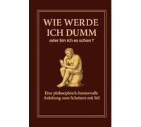 Wie werde ich dumm oder bin ich es schon?