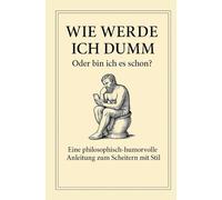 Wie werde ich dumm oder bin ich es schon?
