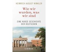 Wie wir wurden, was wir sind: Eine kurze Geschichte der Deutschen