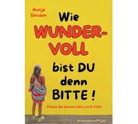 Wie WUNDERVOLL bist du denn bitte: Poesie die deinem Herz noch fehlt by Antje S