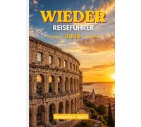 Wieder Reiseführer 2026: Eine raffinierte Reise durch antike Geschichte, die Schönheit der Adria und zeitlose Erlebnisse