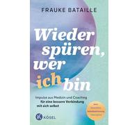 Wieder spüren, wer ich bin: Impulse aus Medizin und Coaching für eine bessere Verbindung mit sich selbst - Mehr Gesundheit, Selbstbestimmung, Lebensglück