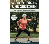 Wiederaufbauen Und Gedeihen Vol. 5: Krafttraining Für Senioren Über 70