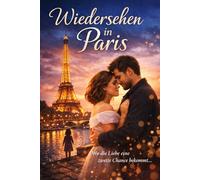 Wiedersehen in Paris: Liebe, Betrug, Mut und eine zweite Chance
