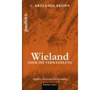 Wieland oder die Verwandlung: Originaltitel: Wieland; or, The Transformation (1798) - moderne, vollständige Neuübersetzung (Bibliotheca Gothica)