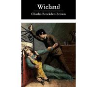 Wieland: Or, The Transformation: An American Tale, The Original 1798 Classic Gothic Novel! (Annotated)