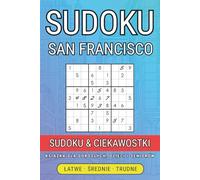 Wielka Księga Sudoku dla Dorosłych: Odkryj tajemnice San Francisco, trenuj umysł i baw się przy 300 wciągających łamigłówkach! (Sudoku i Miasta - Podróż dla Umysłu)