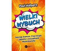 Wielki wybuch: George Gamow, Fred Hoyle i debata o początkach Wszechświata