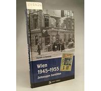 Wien 1945-1955: Zeitzeugen berichten