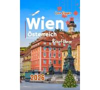 Wien Österreich Reiseführer 2026: Mit Weihnachtsmärkten, Kultur, festlichem Essen, Top-Attraktionen und Winterspaß für Budget und Familien mit Kindern