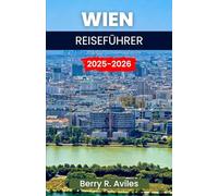 Wien Reiseführer 2025-2026: Ein neuer Blick auf Wiens Must-See-Sehenswürdigkeiten, lokale Wunder und kulinarische Hotspots für erstaunliche Erlebnisse