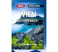 WIEN REISEFÜHRER 2025-2026: Ein vollständiger Leitfaden zur Erkundung des Herzens Europas
