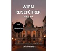 Wien Reiseführer 2025-2026: Entfaltete Geschichten von einem Wanderer, der lange genug blieb, um zuzuhören