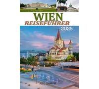 WIEN REISEFÜHRER 2025: Entdecken Sie das Herz der kulturellen und historischen Schätze Österreichs