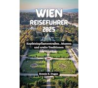 WIEN Reiseführer 2025: Kopfsteinpflasterstraßen , Museen und uralte Traditionen