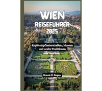 WIEN Reiseführer 2025: Kopfsteinpflasterstraßen , Museen und uralte Traditionen