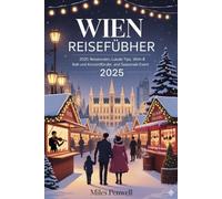 WIEN REISEFÜHRER 2025: Reisepläne für 2025, Insider-Tipps, Ball- und Konzertführer sowie saisonale Veranstaltungen