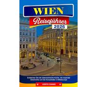 WIEN REISEFÜHRER 2026: Entdecken Sie die österreichische Küche, die imperiale Geschichte und die Konzertsäle in Mitteleuropa