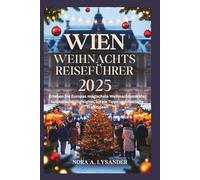 Wien Weihnachtsreiseführer 2025: Erleben Sie Europas magischste Weihnachtsmärkte, kulinarische Highlights, lokale Tipps und festliche Traditionen