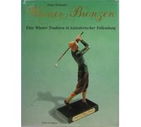 Wiener Bronzen: Eine Wiener Tradition in kunstlerischer Vollendung = Vienna bronze : a Viennese tradition in artistic perfection