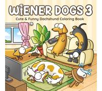 Wiener Dogs 3: Bold and Easy Coloring Book for Adults and Teens Featuring Cozy Dachshunds and Funny Sausage Dogs (Wiener Dogs Coloring Books)
