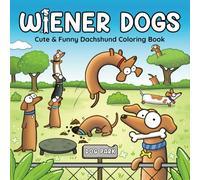 Wiener Dogs: Bold and Easy Coloring Book for Adults and Teens Featuring Cozy Dachshunds and Funny Sausage Dogs (Wacky Adult Coloring Books)