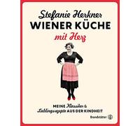Wiener Küche mit Herz: Meine Klassiker und Lieblingsrezepte aus der Kindheit