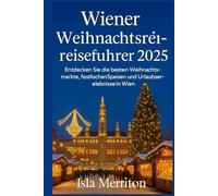 Wiener Weihnachtsreiseführer 2025: Entdecken Sie die besten Weihnachtsmärkte, festlichen Speisen und Urlaubserlebnisse in Wien