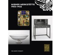Wiener Werkstatte, 1903-1932 : The Luxury of Beauty