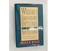 Wiersbe's Expository Outlines- New Testament: Chapter-By-Chapter Through the New Testament with One of Today's Most Respected Bible Teachers (Warren Wiersbe)