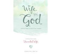 Wife After God: Drawing Closer To God & Your Husband - A 30 Day Marriage Devotional For Wives