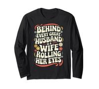Wife Behind Every Great Husband is A Wife Rolling Her Eyes Long Sleeve T-Shirt