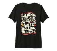 Wife Behind Every Great Husband is A Wife Rolling Her Eyes Premium T-Shirt
