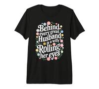 Wife Behind Every Great Husband is A Wife Rolling Her Eyes Premium T-Shirt